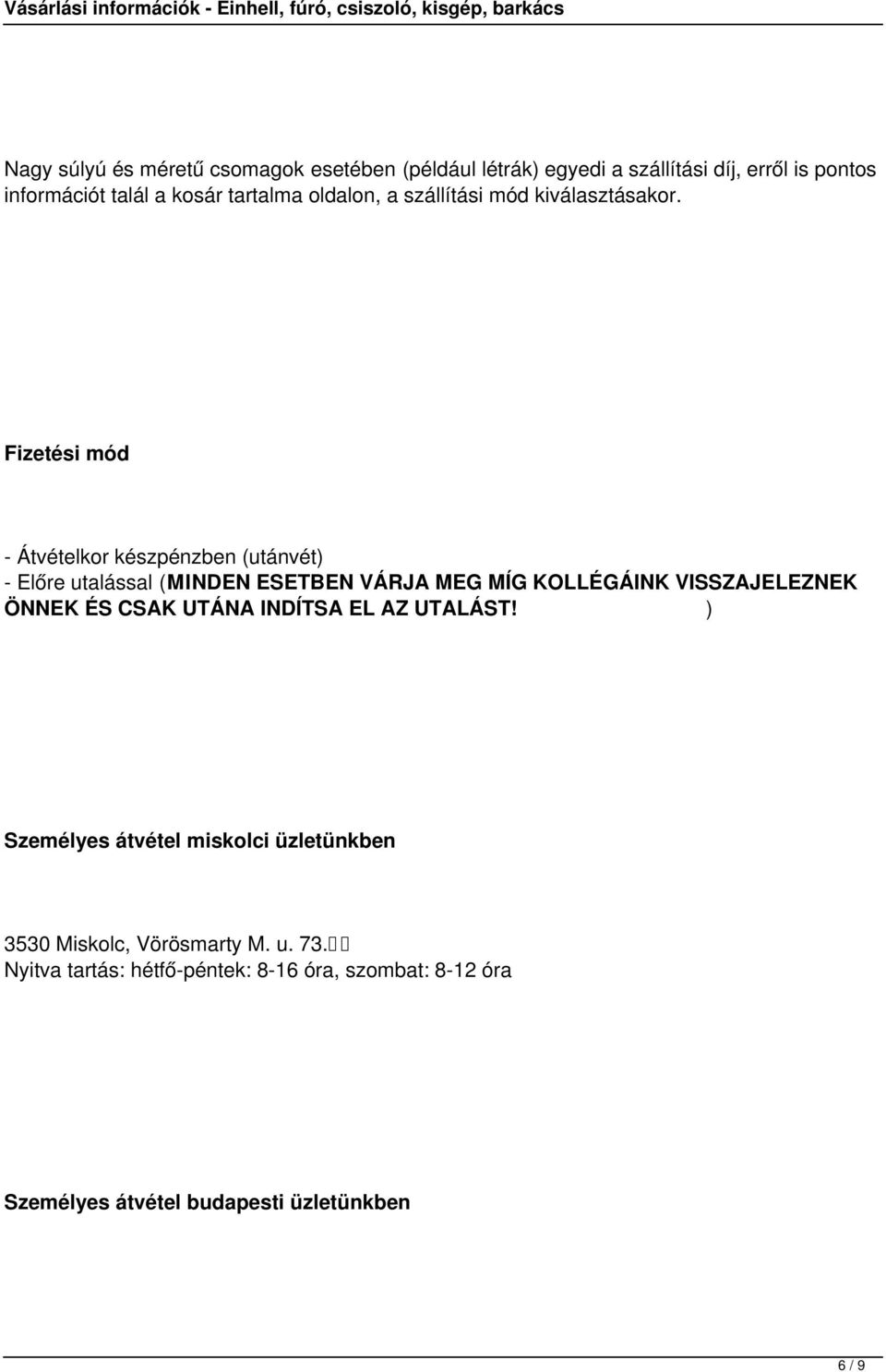 Fizetési mód - Átvételkor készpénzben (utánvét) - Előre utalással (MINDEN ESETBEN VÁRJA MEG MÍG KOLLÉGÁINK VISSZAJELEZNEK ÖNNEK