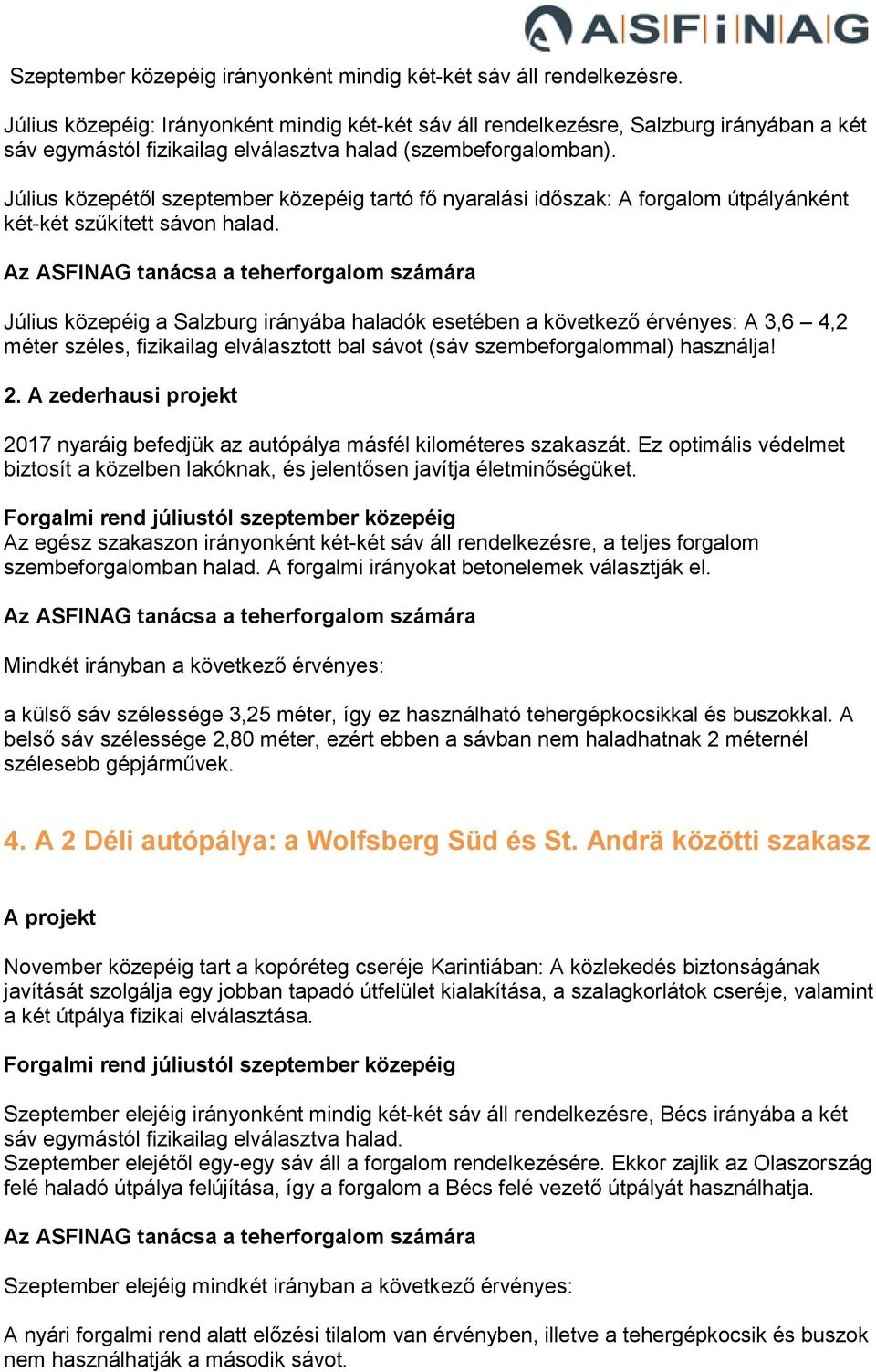 Július közepétől szeptember közepéig tartó fő nyaralási időszak: A forgalom útpályánként két-két szűkített sávon halad.