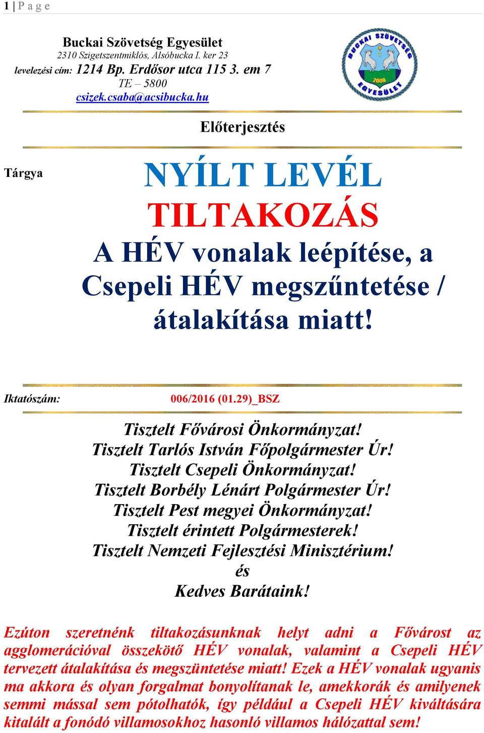 Tisztelt Tarlós István Főpolgármester Úr! Tisztelt Csepeli Önkormányzat! Tisztelt Borbély Lénárt Polgármester Úr! Tisztelt Pest megyei Önkormányzat! Tisztelt érintett Polgármesterek!