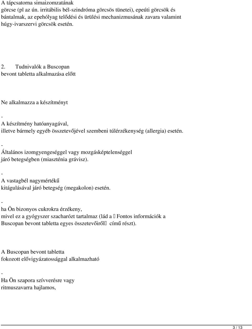 Tudnivalók a Buscopan bevont tabletta alkalmazása előtt Ne alkalmazza a készítményt - A készítmény hatóanyagával, illetve bármely egyéb összetevőjével szembeni túlérzékenység (allergia) esetén.