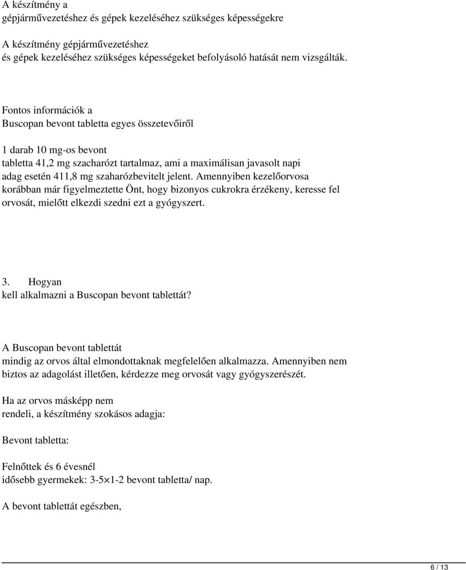 jelent. Amennyiben kezelőorvosa korábban már figyelmeztette Önt, hogy bizonyos cukrokra érzékeny, keresse fel orvosát, mielőtt elkezdi szedni ezt a gyógyszert. 3.