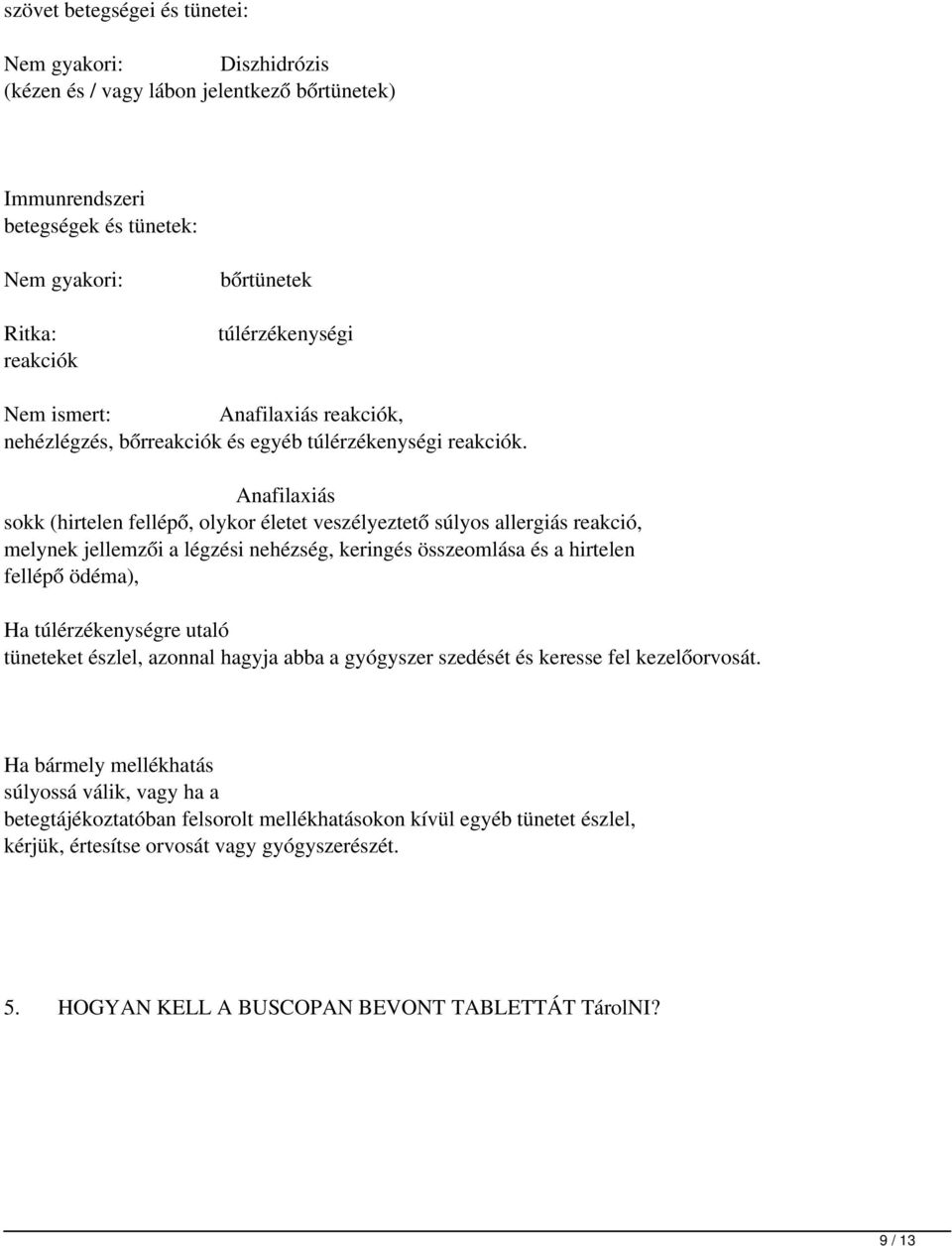 Anafilaxiás sokk (hirtelen fellépő, olykor életet veszélyeztető súlyos allergiás reakció, melynek jellemzői a légzési nehézség, keringés összeomlása és a hirtelen fellépő ödéma), Ha túlérzékenységre