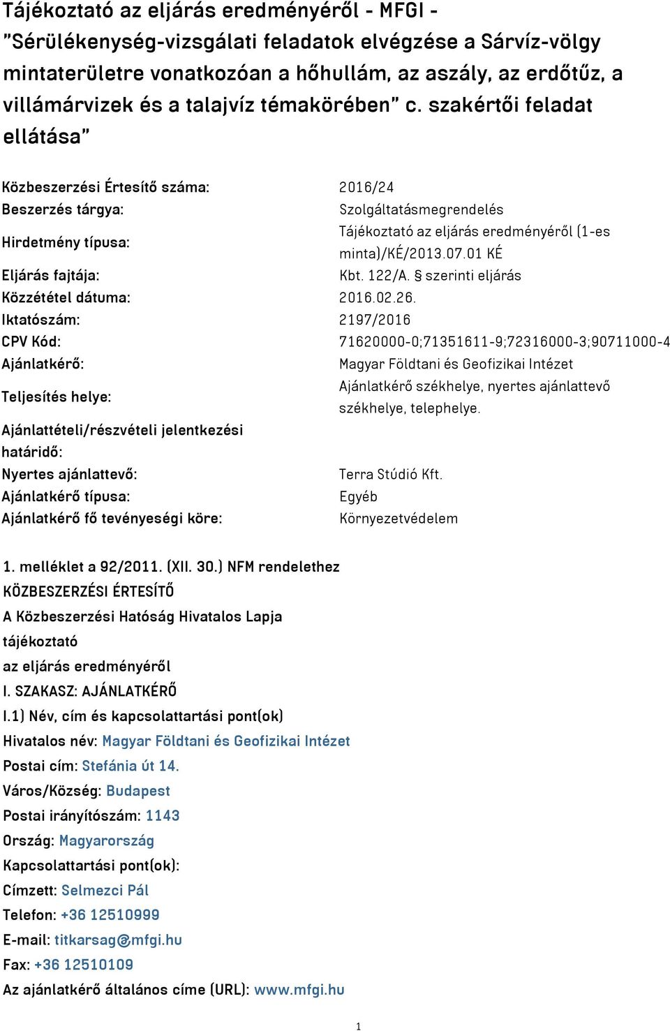 07.01 KÉ Eljárás fajtája: Kbt. 122/A. szerinti eljárás Közzététel dátuma: 2016.02.26.