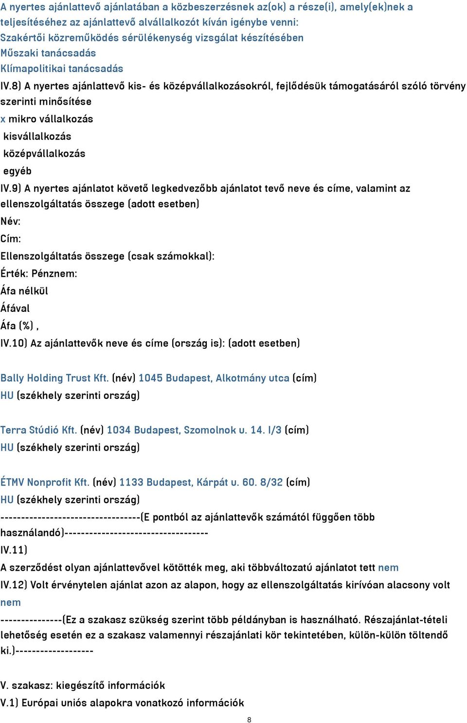 8) A nyertes ajánlattevő kis- és középvállalkozásokról, fejlődésük támogatásáról szóló törvény szerinti minősítése x mikro vállalkozás kisvállalkozás középvállalkozás egyéb IV.