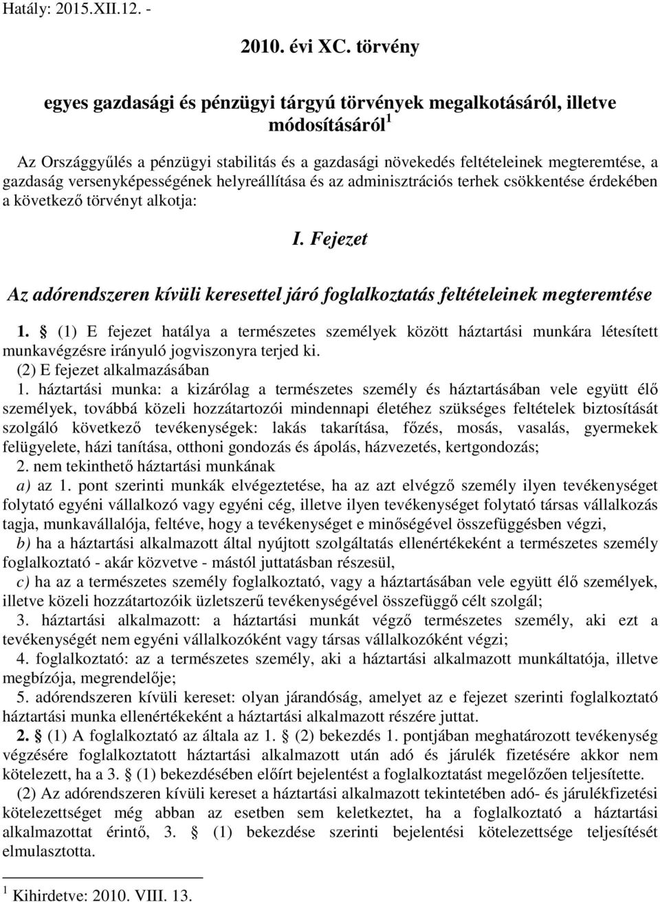 versenyképességének helyreállítása és az adminisztrációs terhek csökkentése érdekében a következő törvényt alkotja: I.