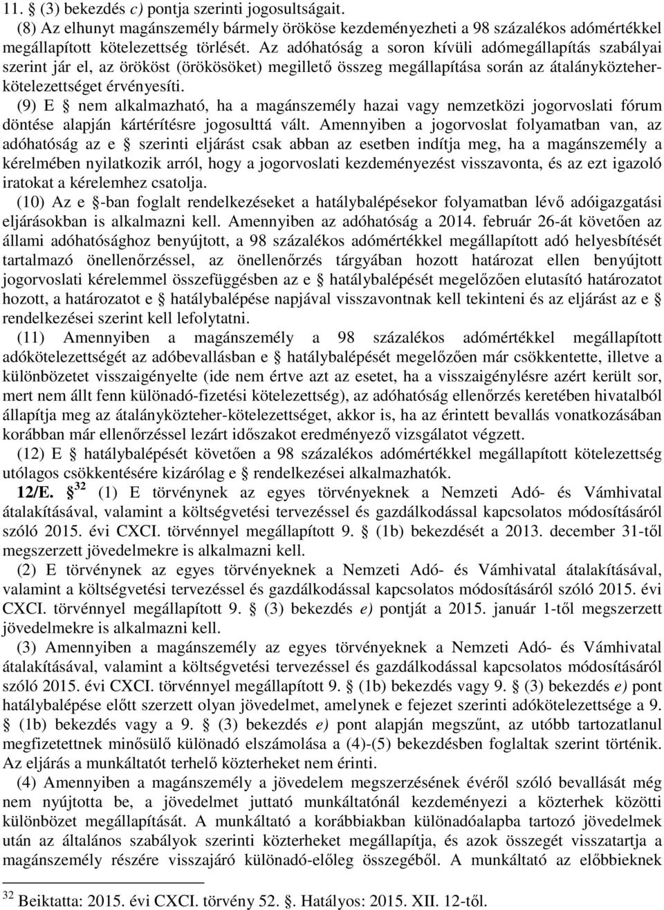 (9) E nem alkalmazható, ha a magánszemély hazai vagy nemzetközi jogorvoslati fórum döntése alapján kártérítésre jogosulttá vált.