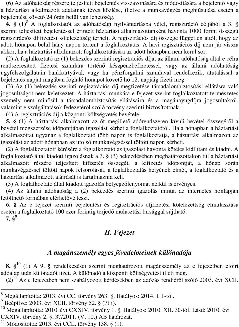 szerint teljesített bejelentéssel érintett háztartási alkalmazottanként havonta 1000 forint összegű regisztrációs díjfizetési kötelezettség terheli.