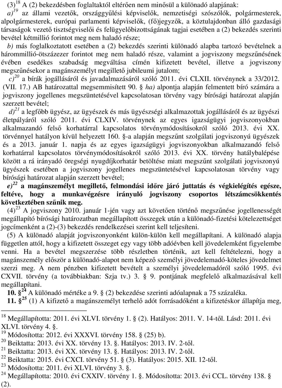 nem haladó része; b) más foglalkoztatott esetében a (2) bekezdés szerinti különadó alapba tartozó bevételnek a hárommillió-ötszázezer forintot meg nem haladó része, valamint a jogviszony