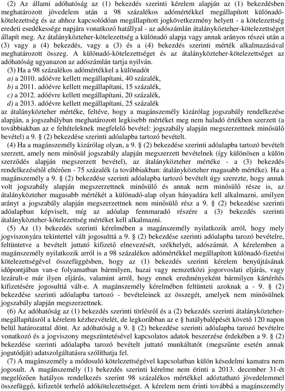 Az átalányközteher-kötelezettség a különadó alapja vagy annak arányos részei után a (3) vagy a (4) bekezdés, vagy a (3) és a (4) bekezdés szerinti mérték alkalmazásával meghatározott összeg.