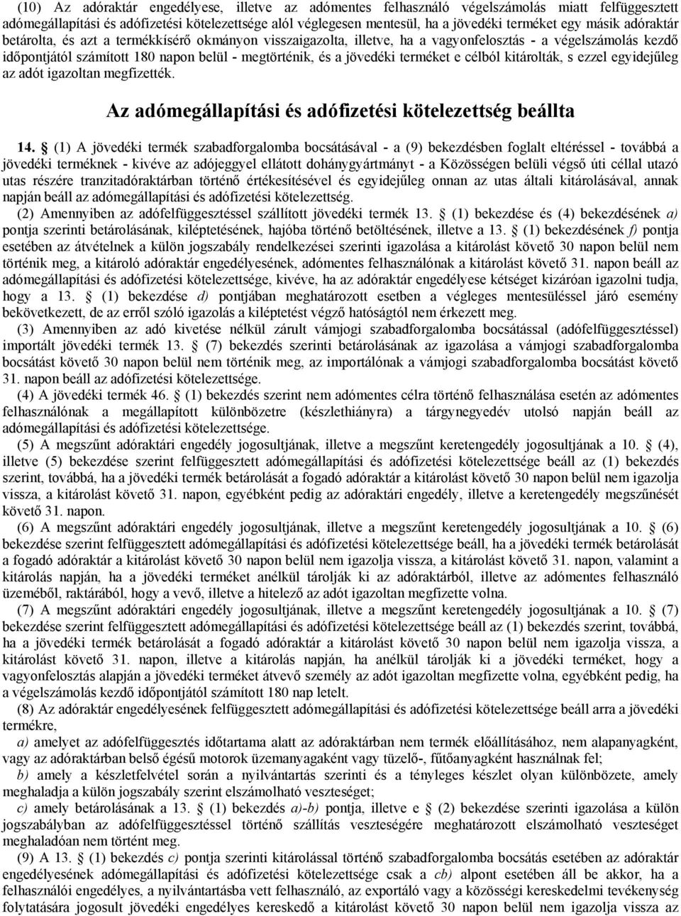 terméket e célból kitárolták, s ezzel egyidejűleg az adót igazoltan megfizették. Az adómegállapítási és adófizetési kötelezettség beállta 14.
