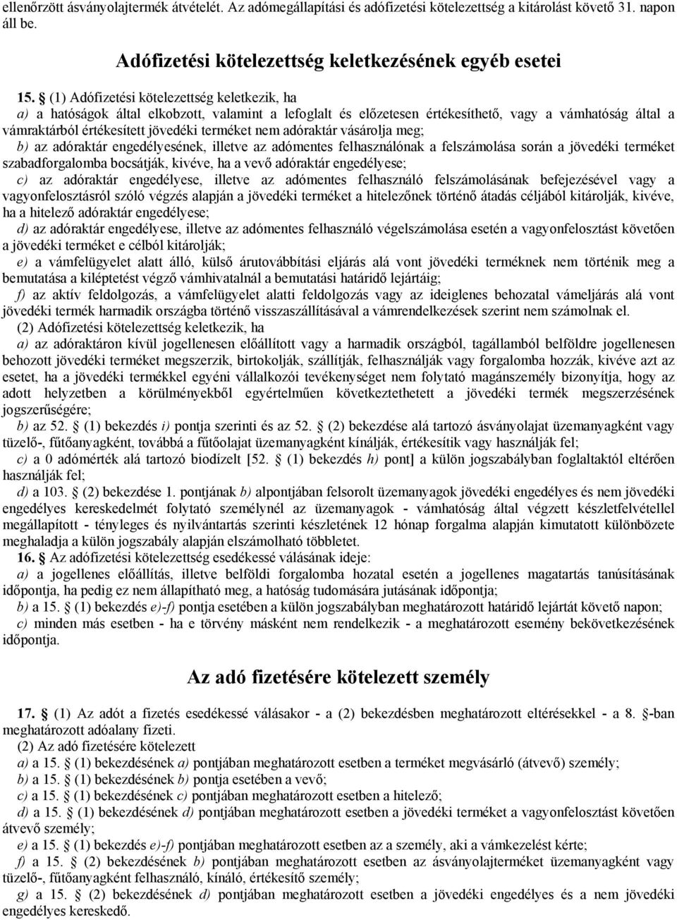 nem adóraktár vásárolja meg; b) az adóraktár engedélyesének, illetve az adómentes felhasználónak a felszámolása során a jövedéki terméket szabadforgalomba bocsátják, kivéve, ha a vevő adóraktár