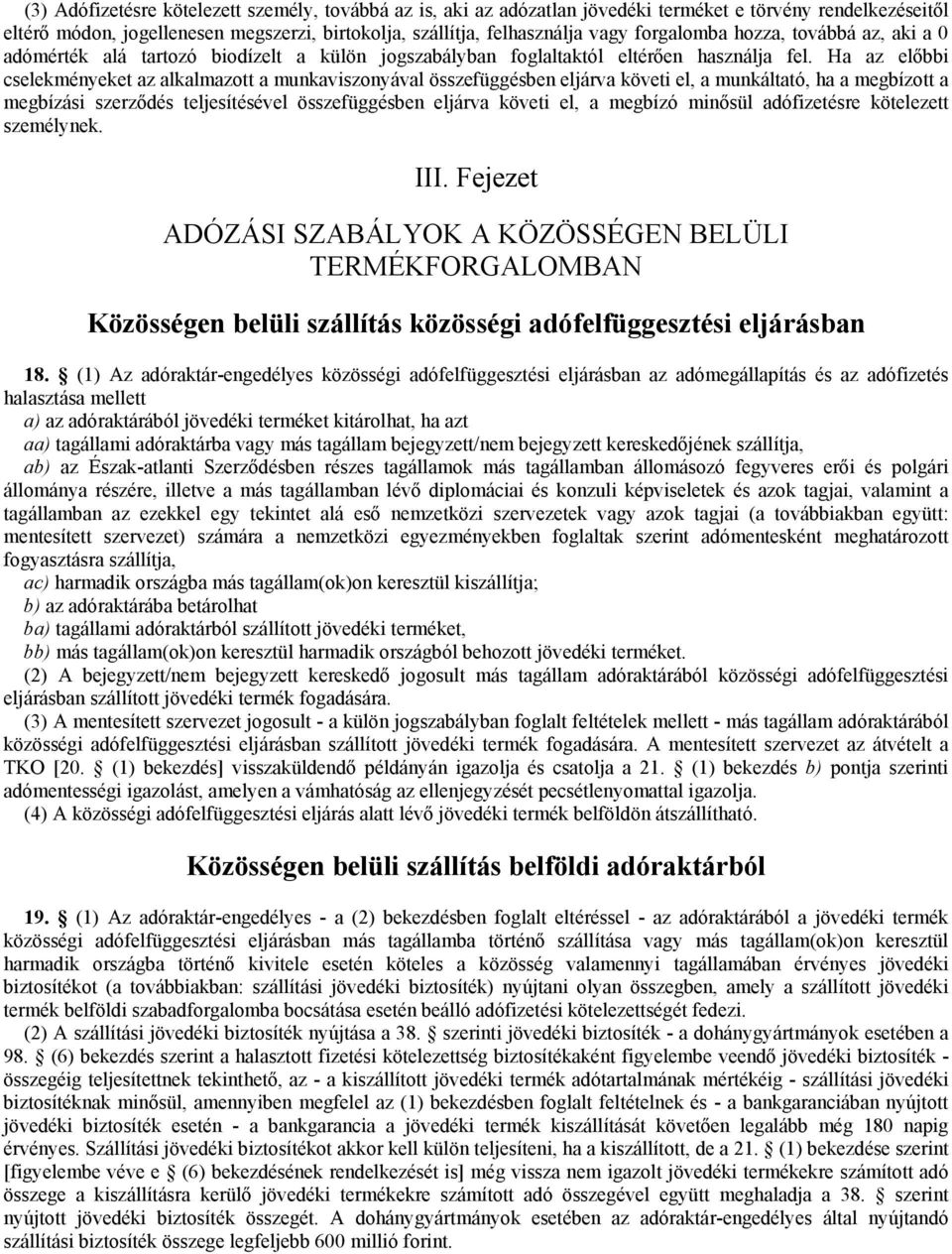 Ha az előbbi cselekményeket az alkalmazott a munkaviszonyával összefüggésben eljárva követi el, a munkáltató, ha a megbízott a megbízási szerződés teljesítésével összefüggésben eljárva követi el, a