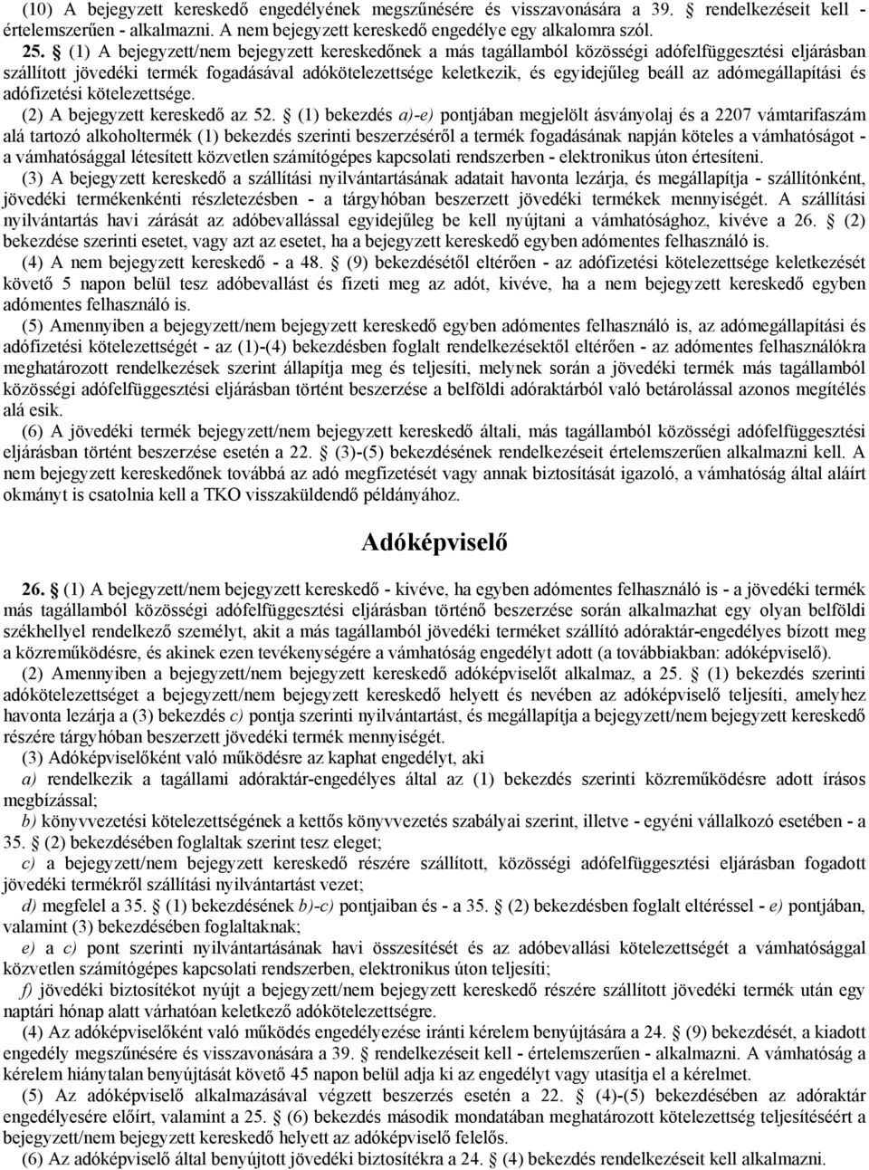 adómegállapítási és adófizetési kötelezettsége. (2) A bejegyzett kereskedő az 52.