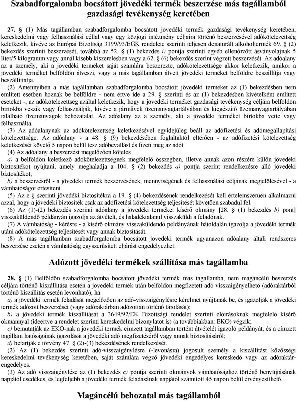 adókötelezettség keletkezik, kivéve az Európai Bizottság 3199/93/EGK rendelete szerinti teljesen denaturált alkoholtermék 69. (2) bekezdés szerinti beszerzését, továbbá az 52.