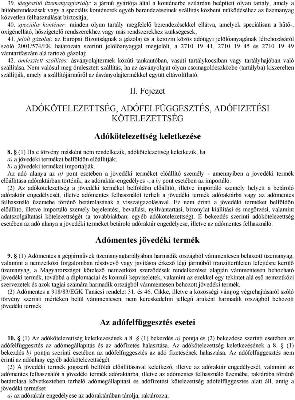 speciális konténer: minden olyan tartály megfelelő berendezésekkel ellátva, amelyek speciálisan a hűtő-, oxigénellátó, hőszigetelő rendszerekhez vagy más rendszerekhez szükségesek; 41.