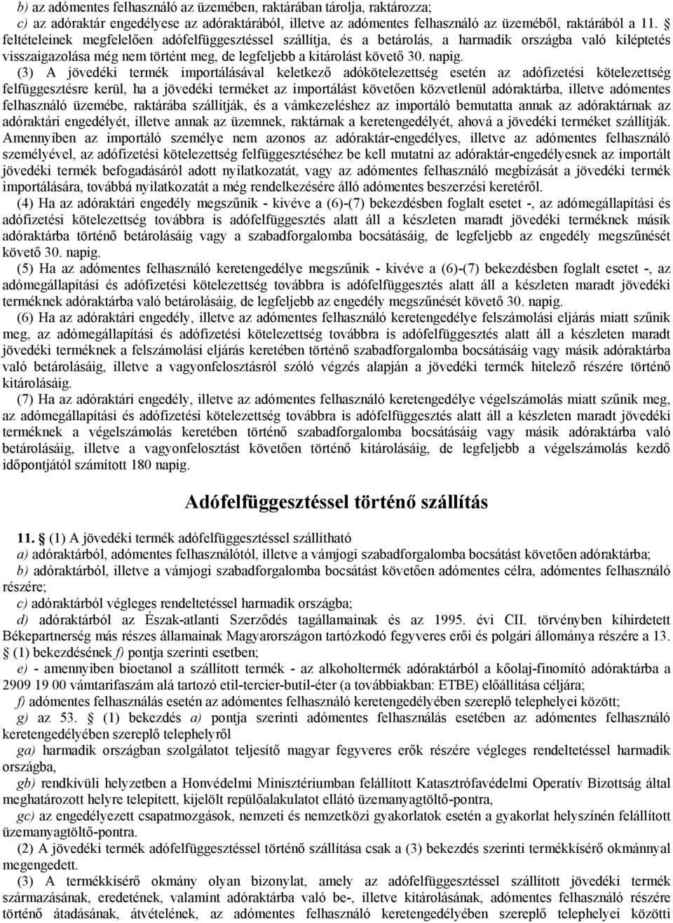 (3) A jövedéki termék importálásával keletkező adókötelezettség esetén az adófizetési kötelezettség felfüggesztésre kerül, ha a jövedéki terméket az importálást követően közvetlenül adóraktárba,