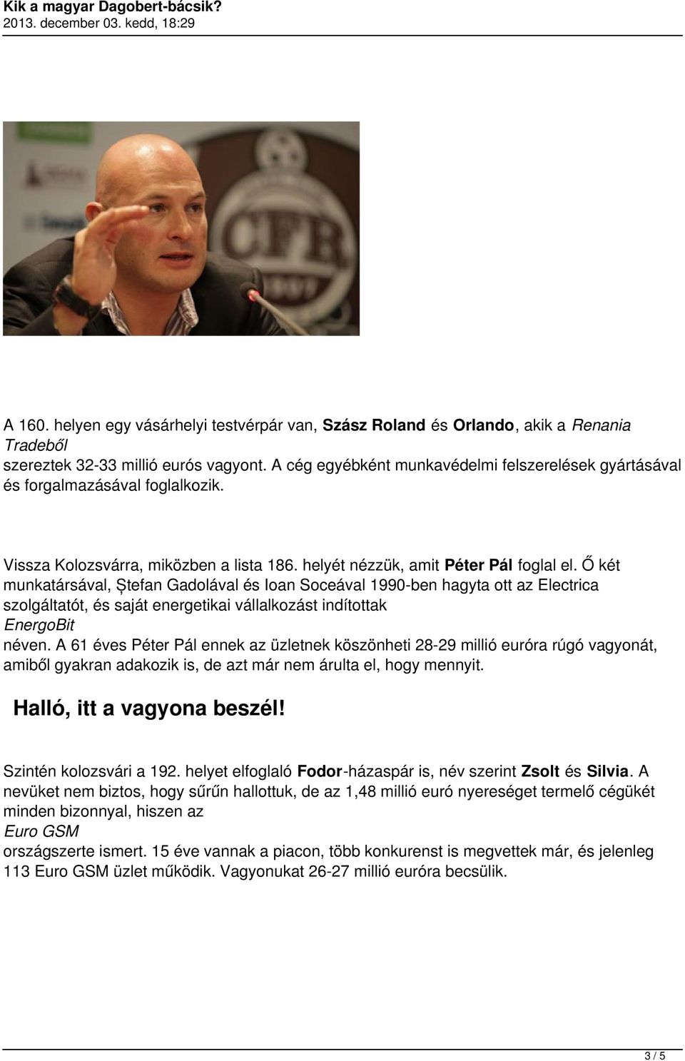 Ő két munkatársával, Ștefan Gadolával és Ioan Soceával 1990-ben hagyta ott az Electrica szolgáltatót, és saját energetikai vállalkozást indítottak EnergoBit néven.