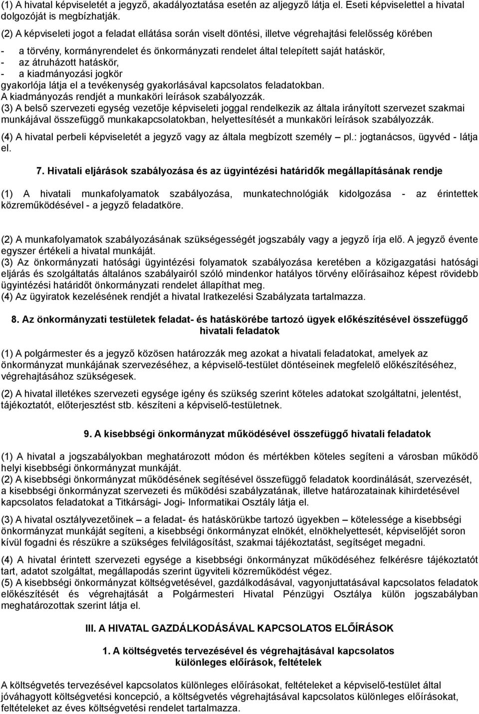 átruházott hatáskör, - a kiadmányozási jogkör gyakorlója látja el a tevékenység gyakorlásával kapcsolatos feladatokban. A kiadmányozás rendjét a munkaköri leírások szabályozzák.