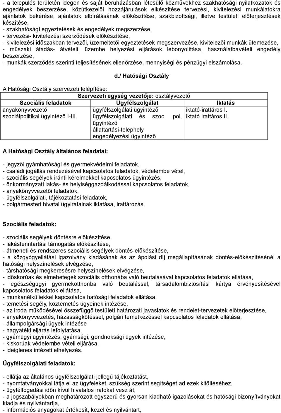 kivitelezési szerződések előkészítése, - kivitelezési időszakban tervezői, üzemeltetői egyeztetések megszervezése, kivitelezői munkák ütemezése, - műszaki átadás- átvételi, üzembe helyezési eljárások