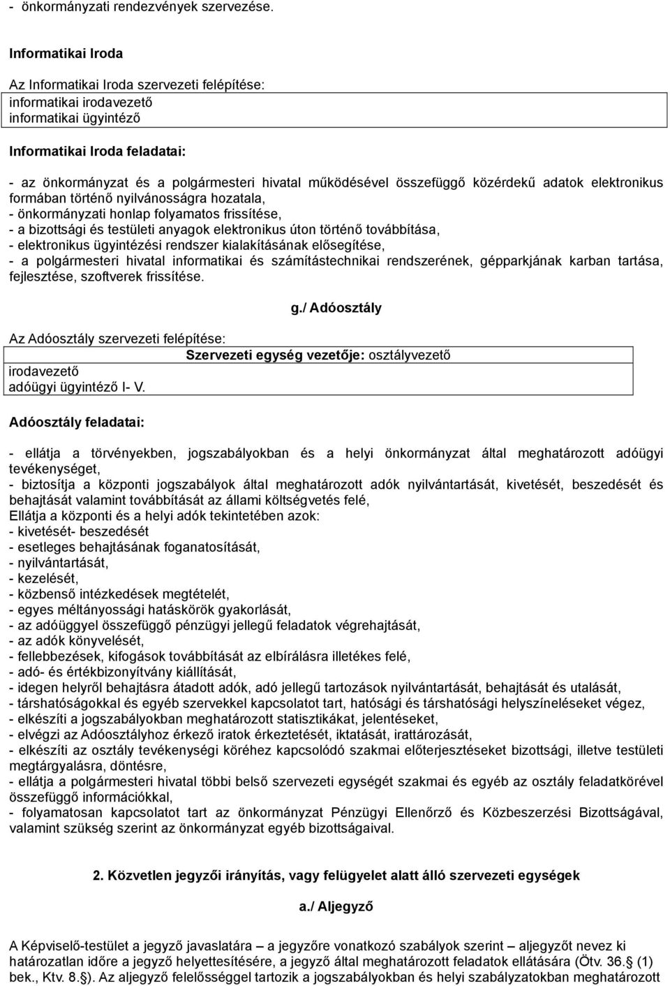 összefüggő közérdekű adatok elektronikus formában történő nyilvánosságra hozatala, - önkormányzati honlap folyamatos frissítése, - a bizottsági és testületi anyagok elektronikus úton történő