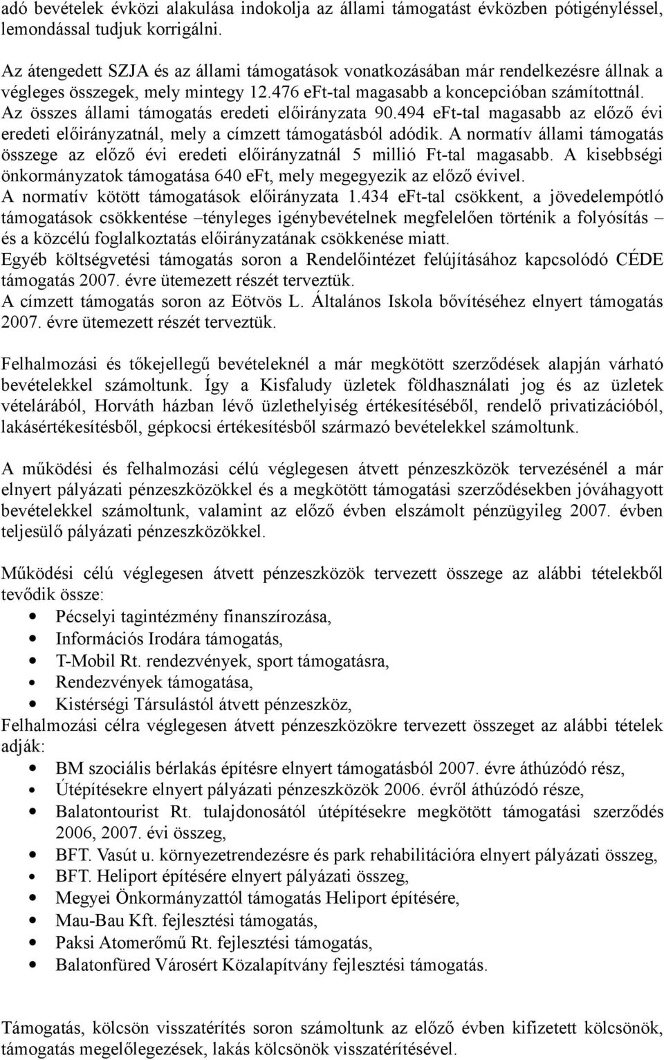 Az összes állami támogatás eredeti előirányzata 90.494 eft-tal magasabb az előző évi eredeti előirányzatnál, mely a címzett támogatásból adódik.