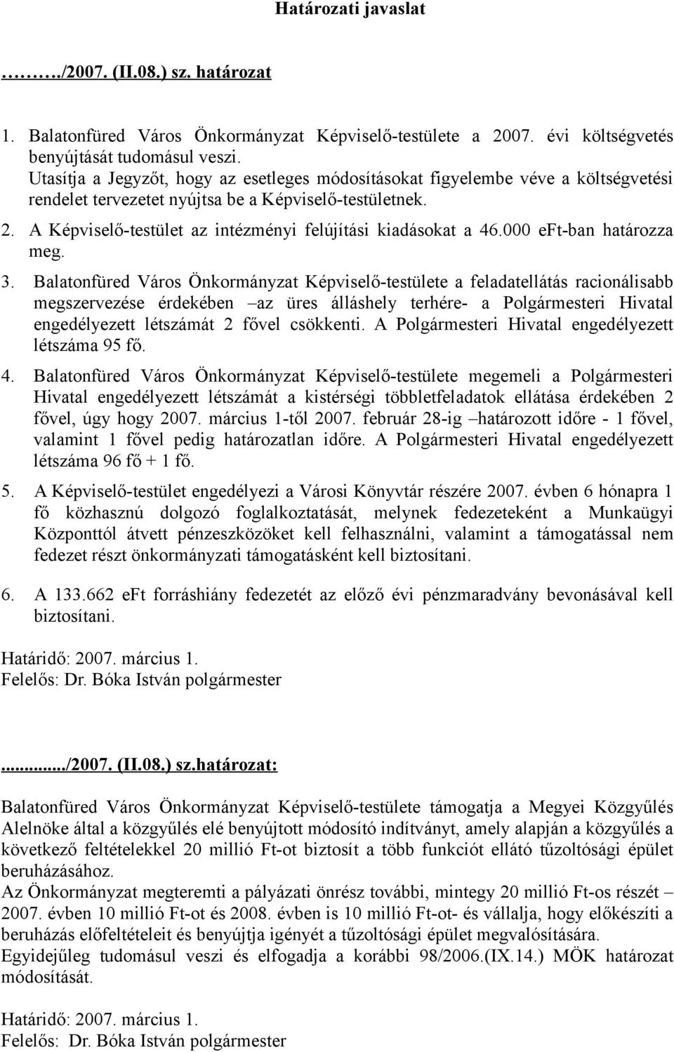 A Képviselő-testület az intézményi felújítási kiadásokat a 46.000 eft-ban határozza meg. 3.