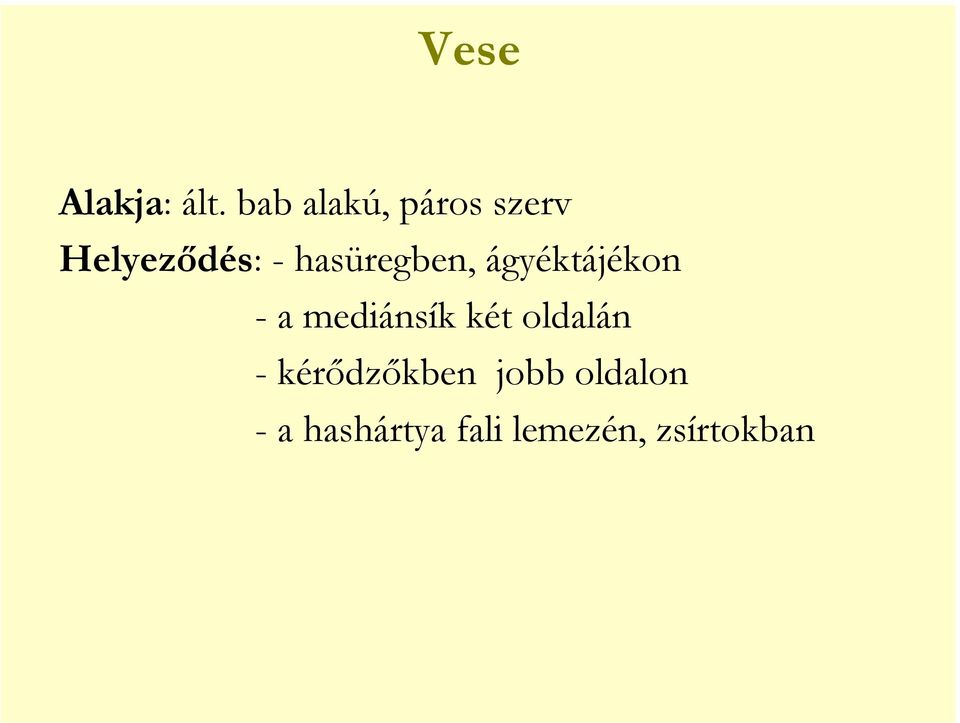 hasüregben, ágyéktájékon - a mediánsík két
