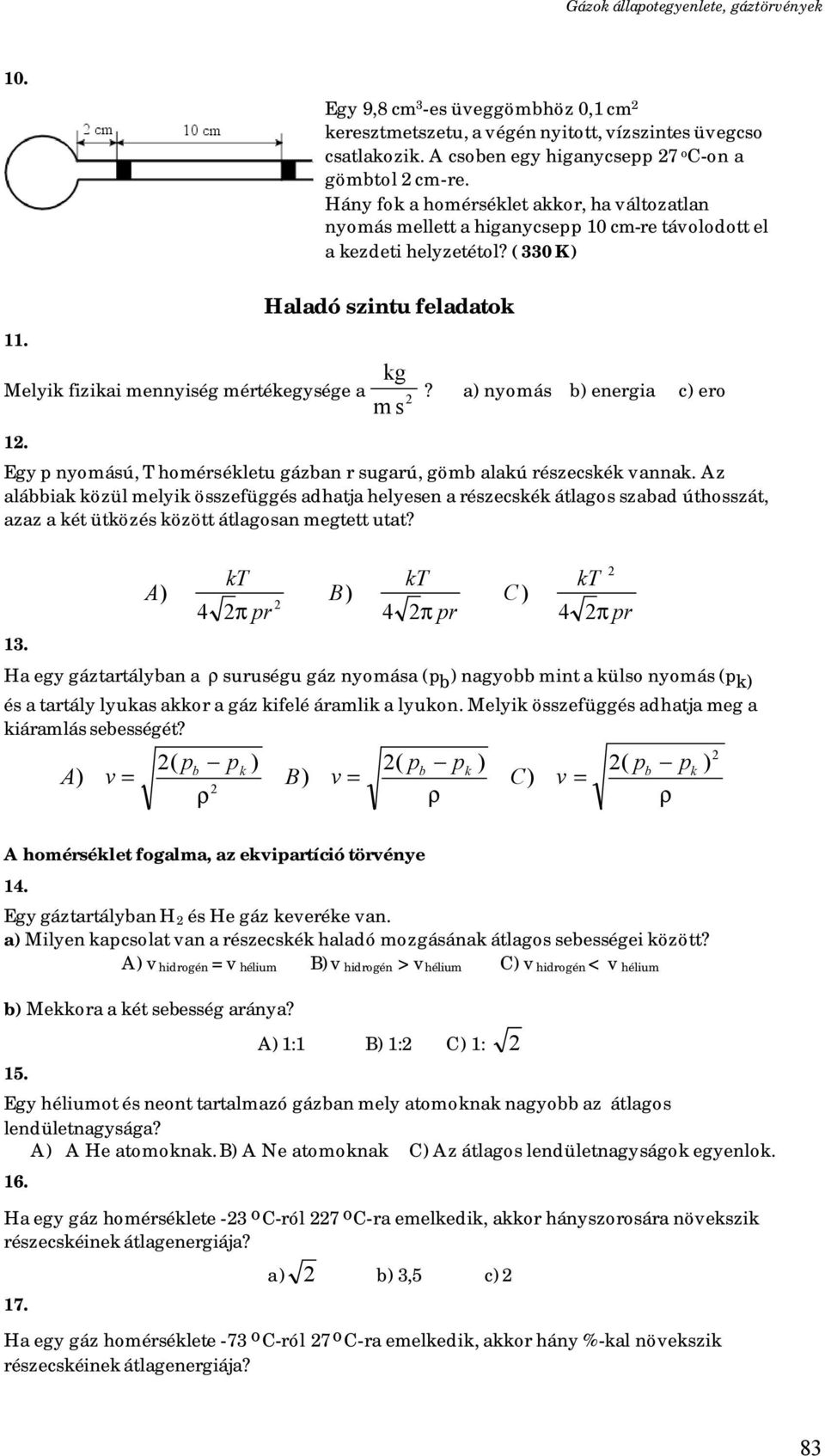 Haladó szintu feladatok kg Melyik fizikai mennyiség mértékegysége a? m s a) nyomás b) energia c) ero 1. Egy p nyomású, T homérsékletu gázban r sugarú, gömb alakú részecskék vannak.