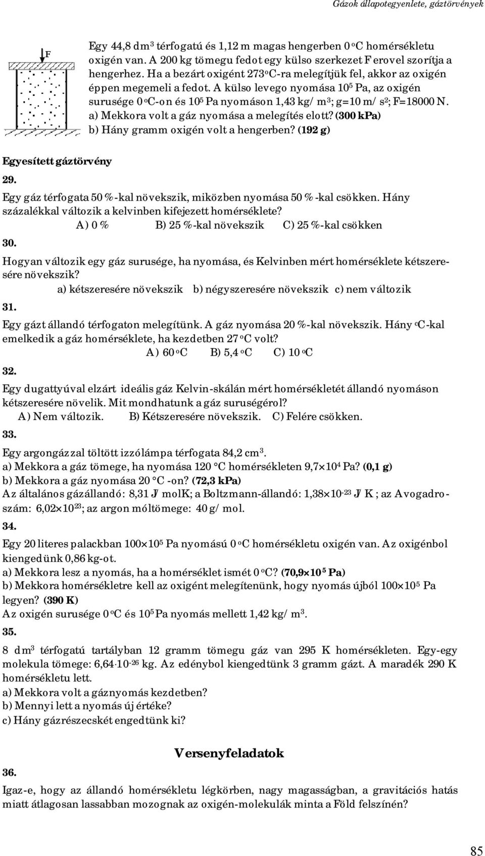 A külso levego nyomása 10 5 Pa, az oxigén surusége 0 o C-on és 10 5 Pa nyomáson 1,43 kg/m 3 ; g=10 m/s ; F=18000 N. a) Mekkora volt a gáz nyomása a melegítés elott?