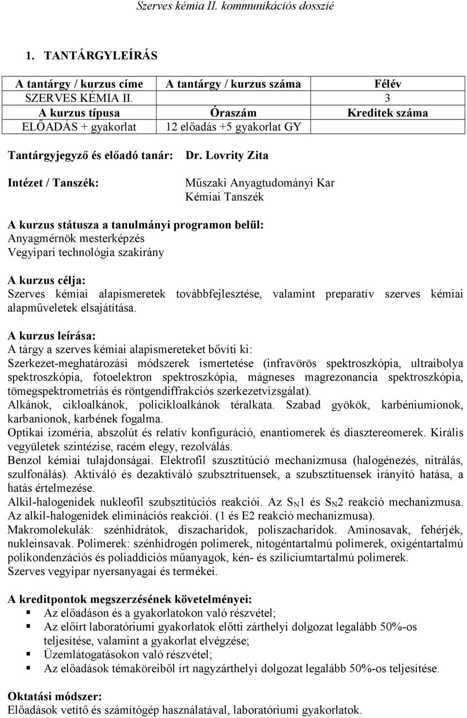 Lovrity Zita Mőszaki Anyagtudományi Kar Kémiai Tanszék A kurzus státusza a tanulmányi programon belül: Anyagmérnök mesterképzés Vegyipari technológia szakirány A kurzus célja: Szerves kémiai