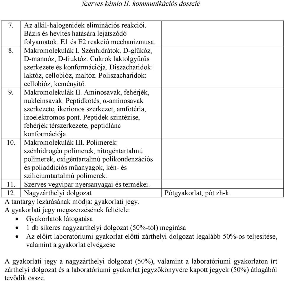 Peptidkötés, α-aminosavak szerkezete, ikerionos szerkezet, amfotéria, izoelektromos pont. Peptidek szintézise, fehérjék térszerkezete, peptidlánc konformációja. 10. Makromolekulák III.