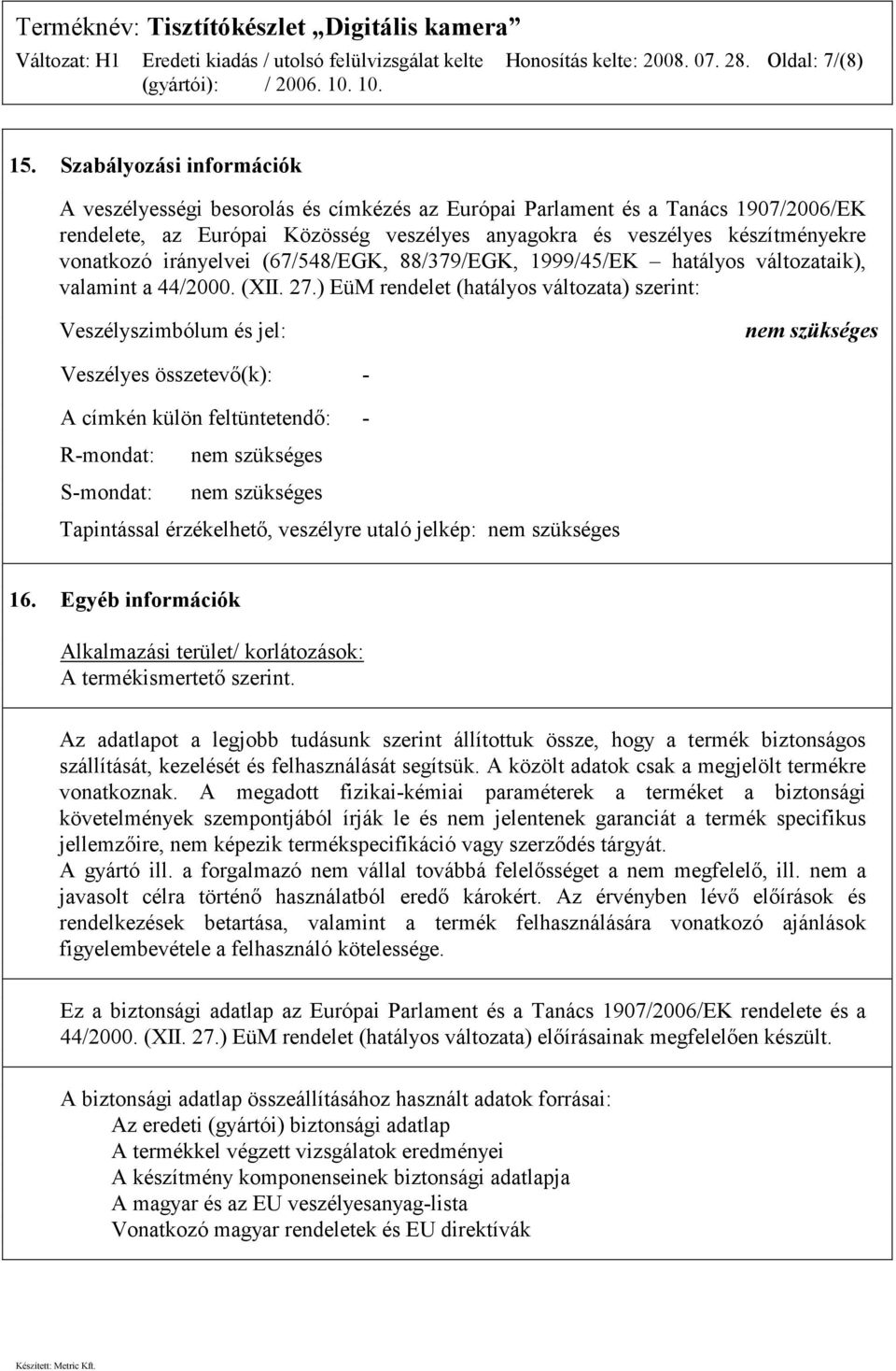 irányelvei (67/548/EGK, 88/379/EGK, 1999/45/EK hatályos változataik), valamint a 44/2000. (XII. 27.