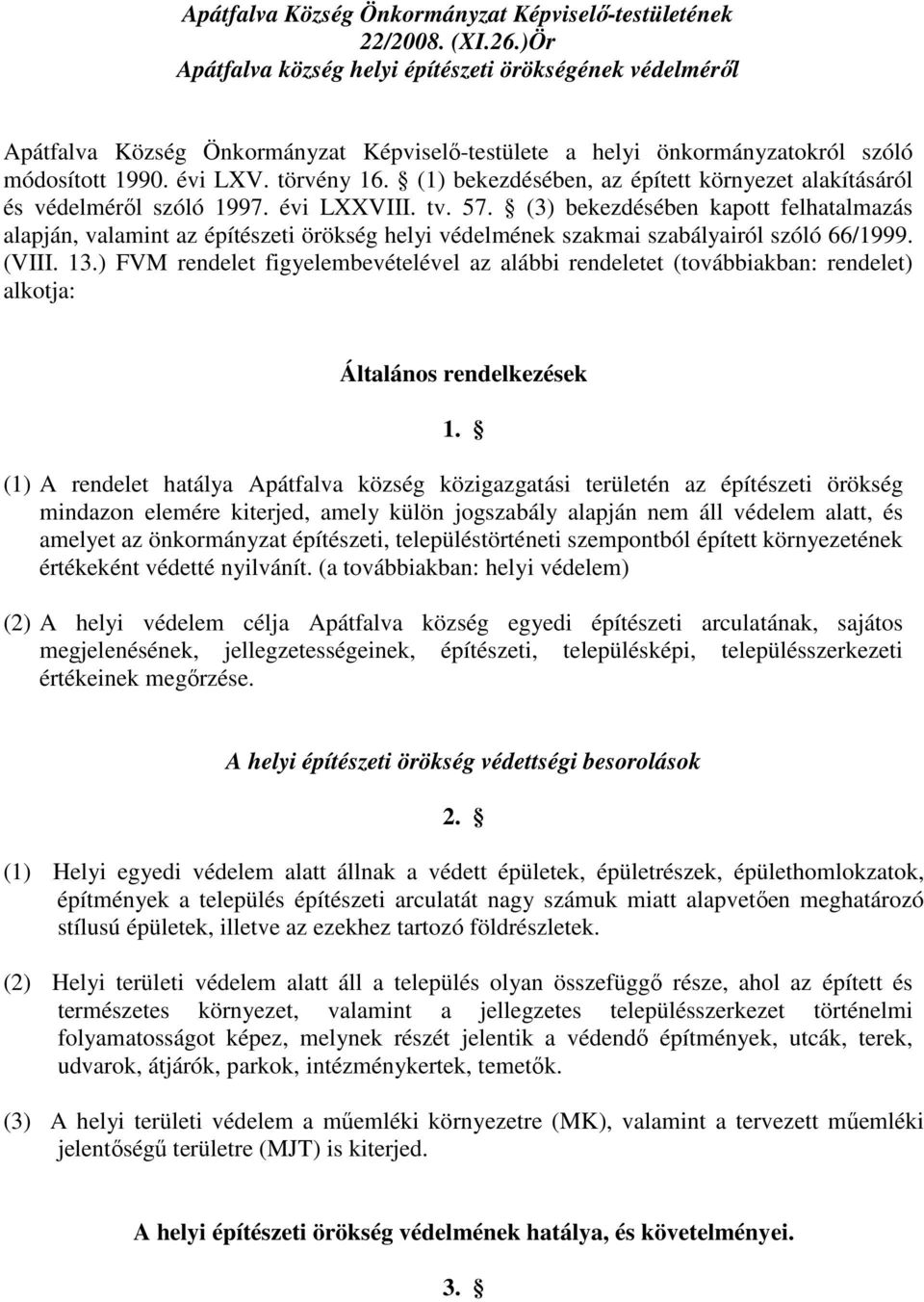 (1) bekezdésében, az épített környezet alakításáról és védelmérıl szóló 1997. évi LXXVIII. tv. 57.