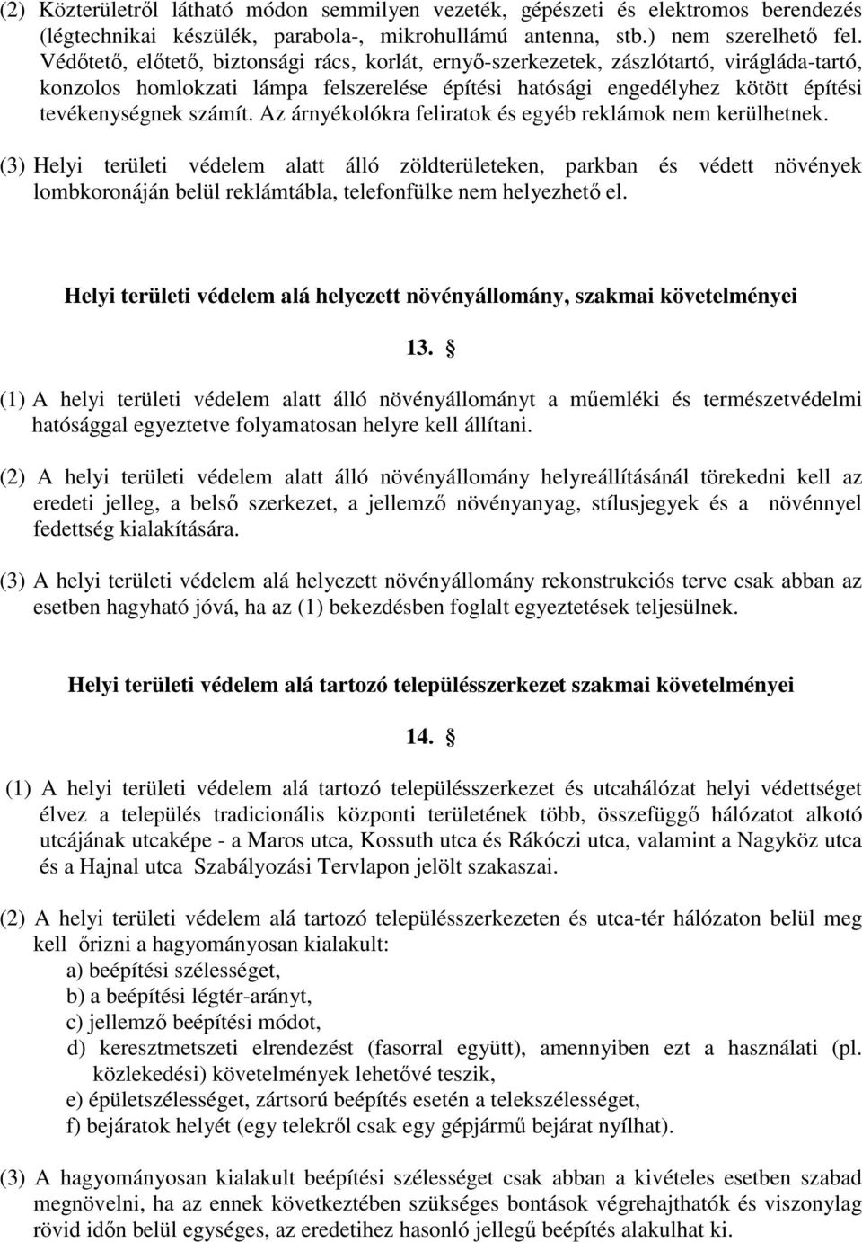 Az árnyékolókra feliratok és egyéb reklámok nem kerülhetnek.