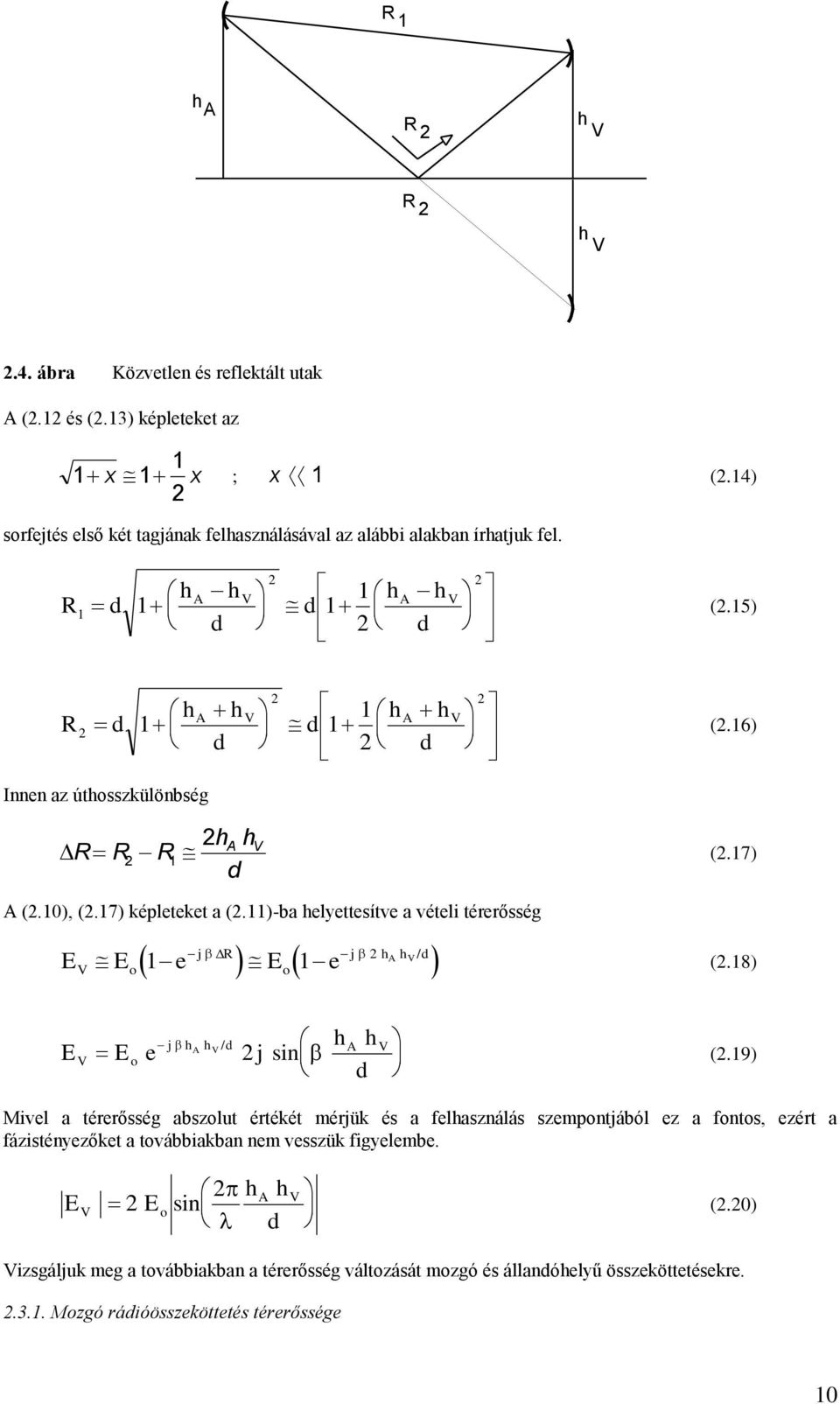 11)-ba helyettesítve a vételi térerősség j R j h A hv/ d 1 o1 E E e E e V o (.17) (.18) j h h A h V / d A h V E V E o e j sin (.