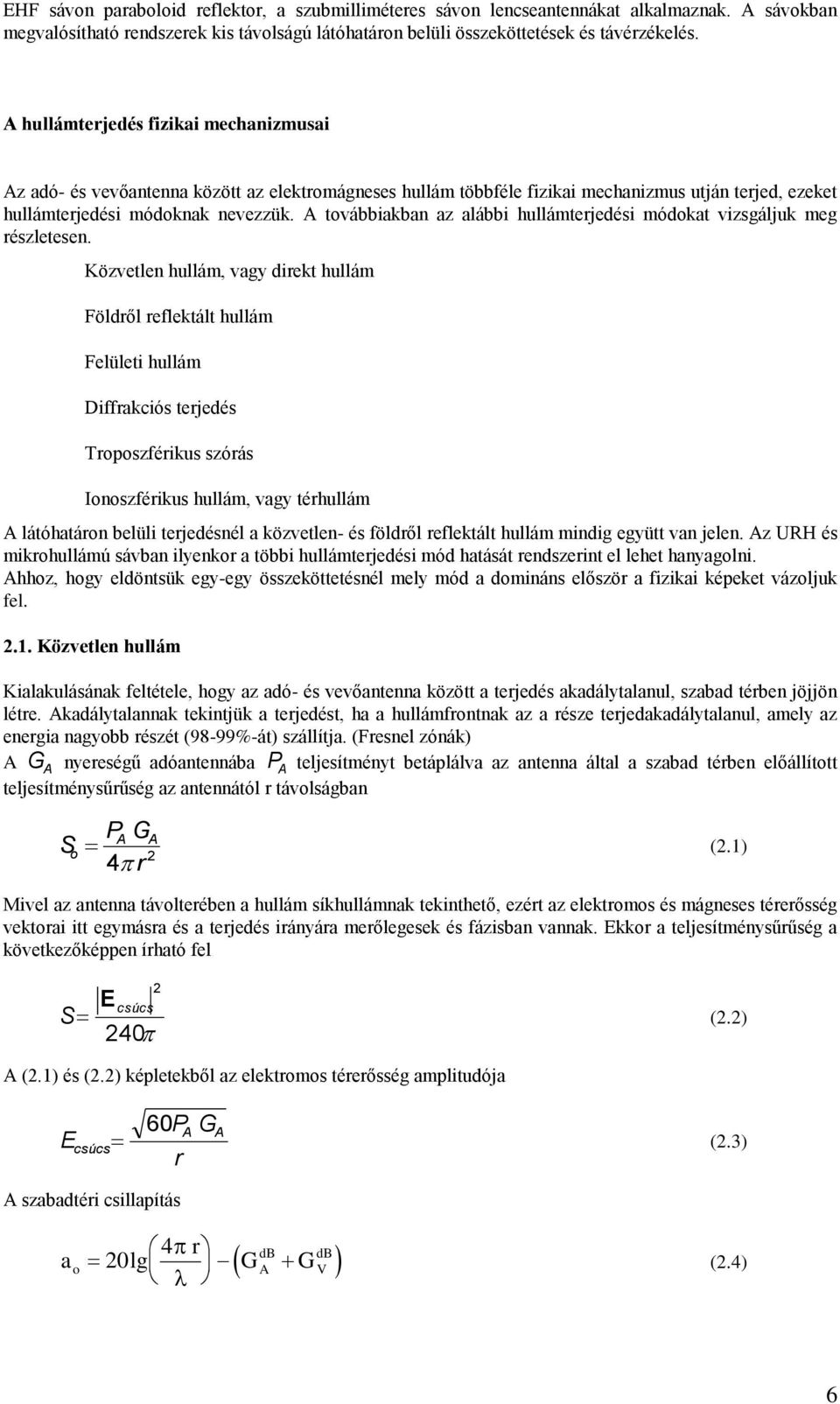 A továbbiakban az alábbi hullámterjedési módokat vizsgáljuk meg részletesen.