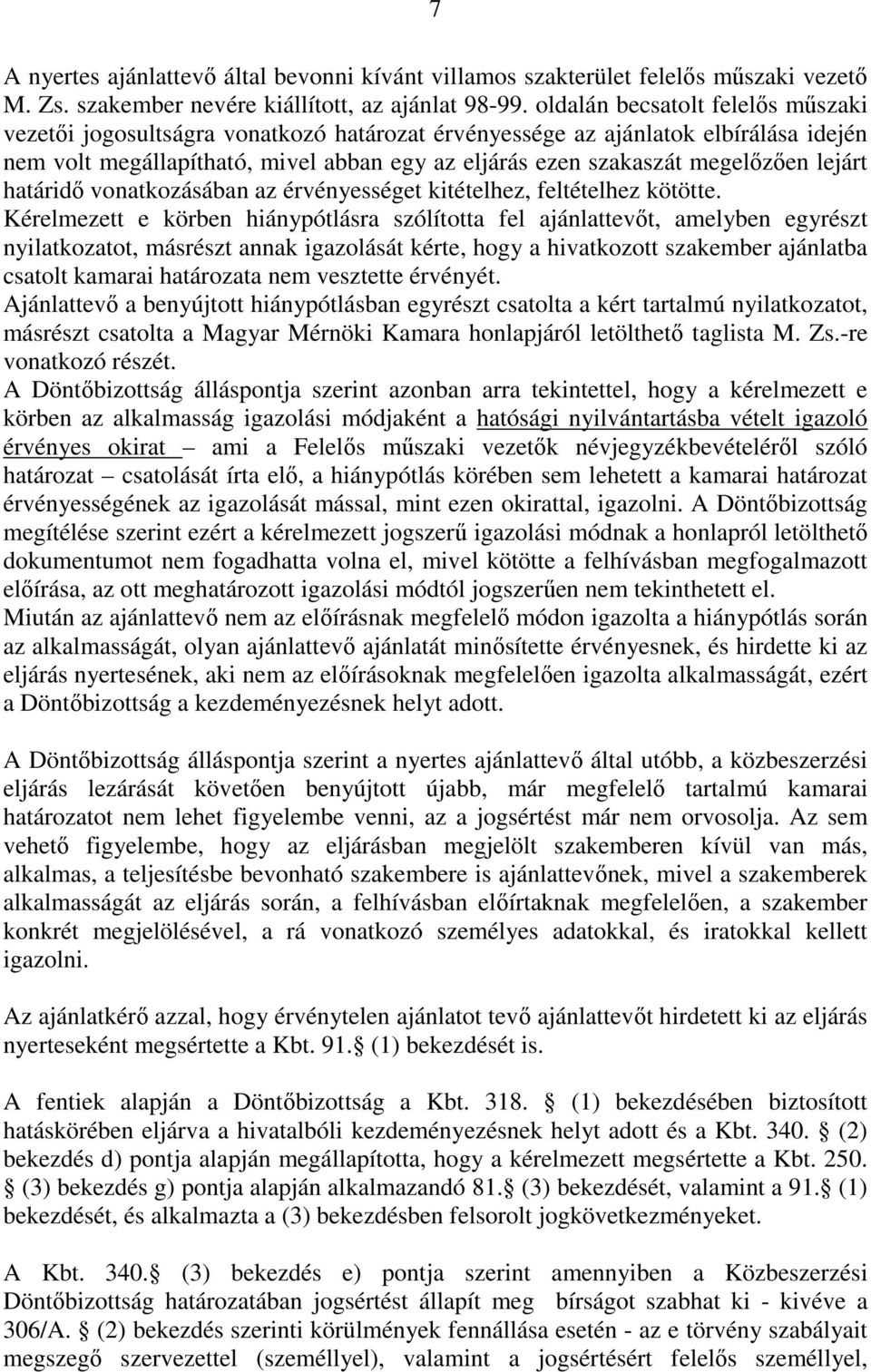 lejárt határidő vonatkozásában az érvényességet kitételhez, feltételhez kötötte.