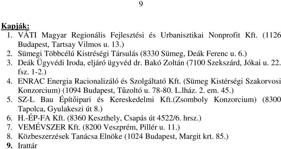 ENRAC Energia Racionalizáló és Szolgáltató Kft. (Sümeg Kistérségi Szakorvosi Konzorcium) (1094 Budapest, Tűzoltó u. 78-80. L.lház. 2. em. 45.) 5.