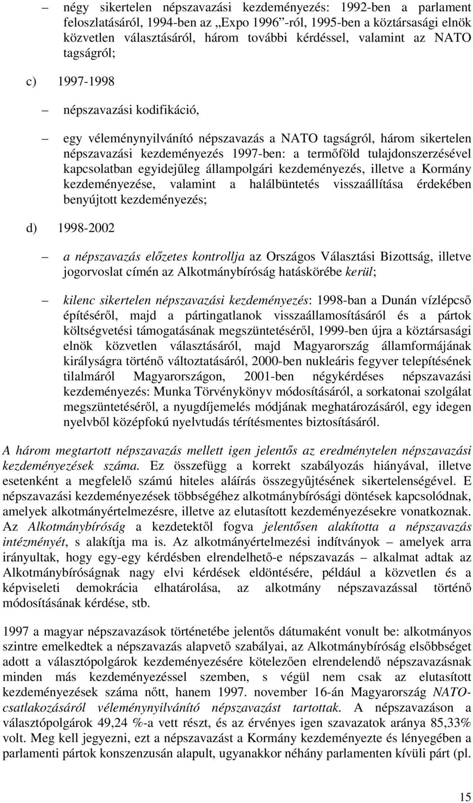 kapcsolatban egyidejűleg állampolgári kezdeményezés, illetve a Kormány kezdeményezése, valamint a halálbüntetés visszaállítása érdekében benyújtott kezdeményezés; d) 1998-2002 a népszavazás előzetes