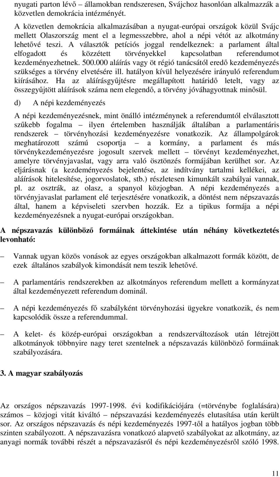 A választók petíciós joggal rendelkeznek: a parlament által elfogadott és közzétett törvényekkel kapcsolatban referendumot kezdeményezhetnek. 500.