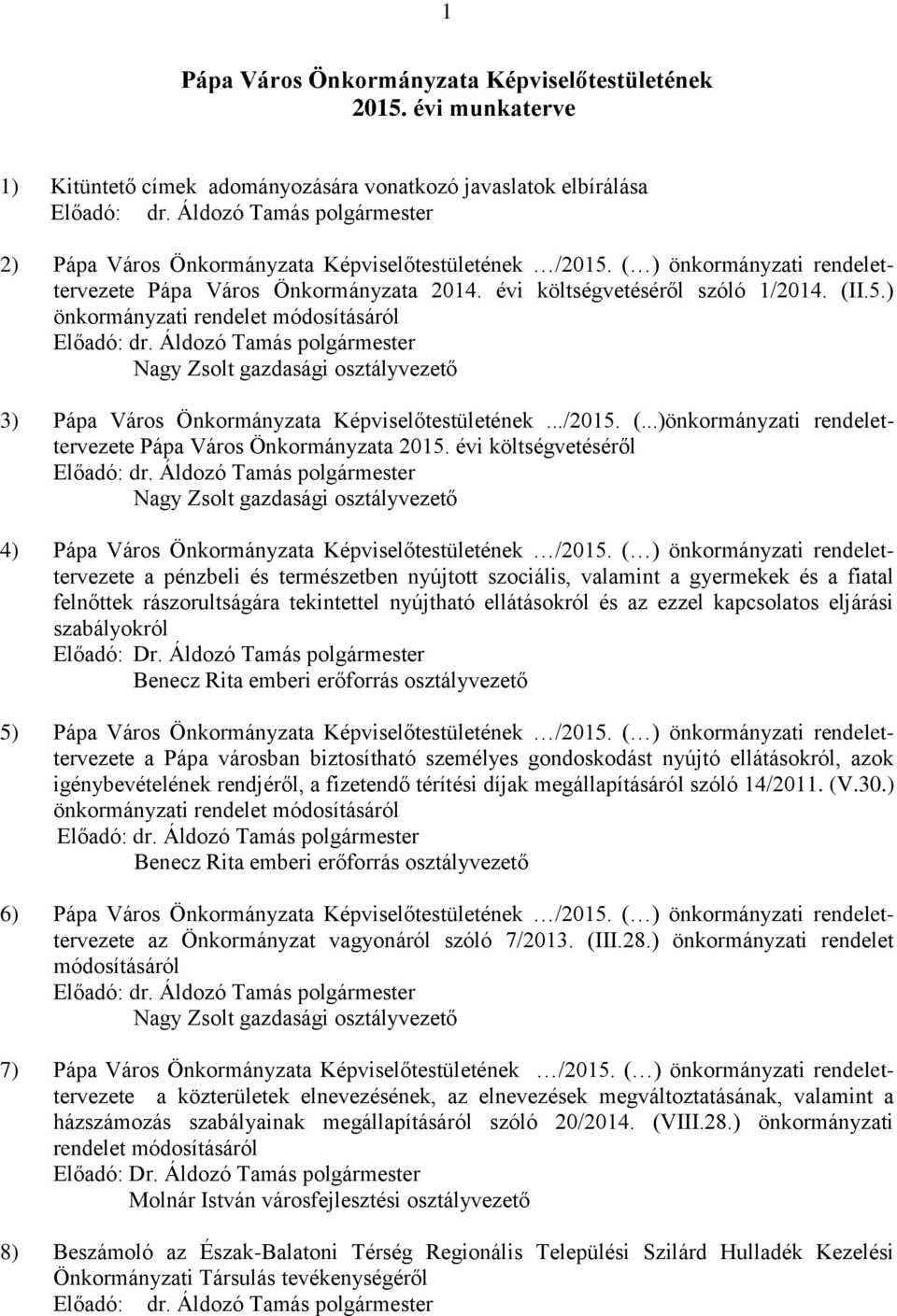 ../2015. (...)önkormányzati rendelettervezete Pápa Város Önkormányzata 2015. évi költségvetéséről 4) Pápa Város Önkormányzata Képviselőtestületének /2015.