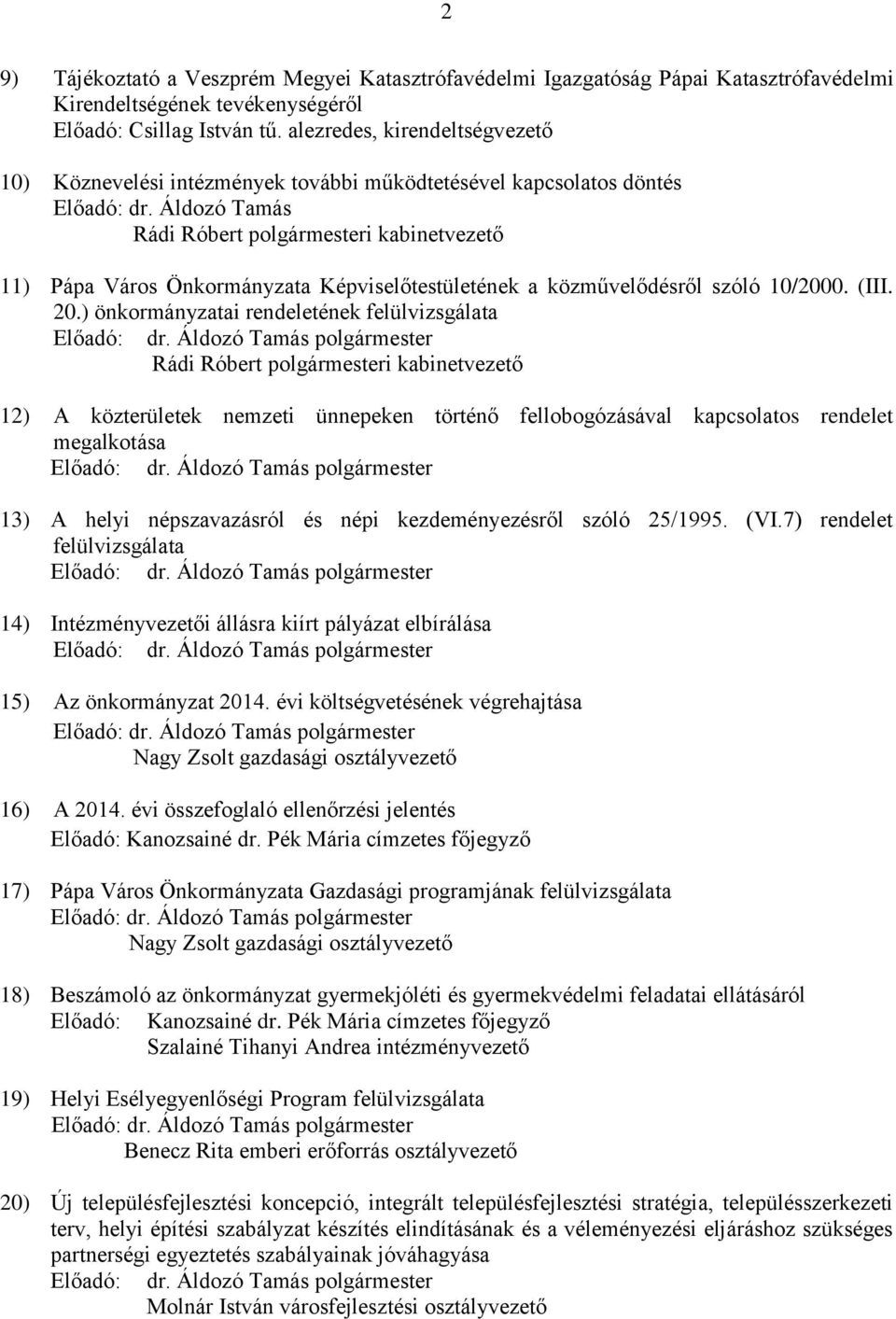 Áldozó Tamás Rádi Róbert polgármesteri kabinetvezető 11) Pápa Város Önkormányzata Képviselőtestületének a közművelődésről szóló 10/2000. (III. 20.