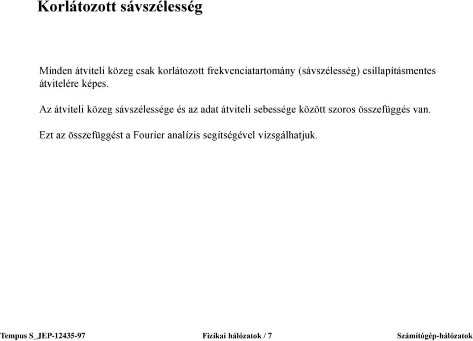 Az átviteli közeg sávszélessége és az adat átviteli sebessége között szoros összefüggés