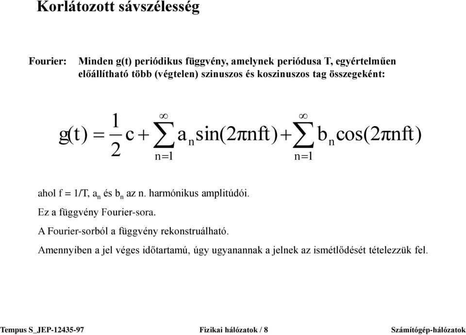 n az n. harmónikus amplitúdói. Ez a függvény Fourier-sora. A Fourier-sorból a függvény rekonstruálható.
