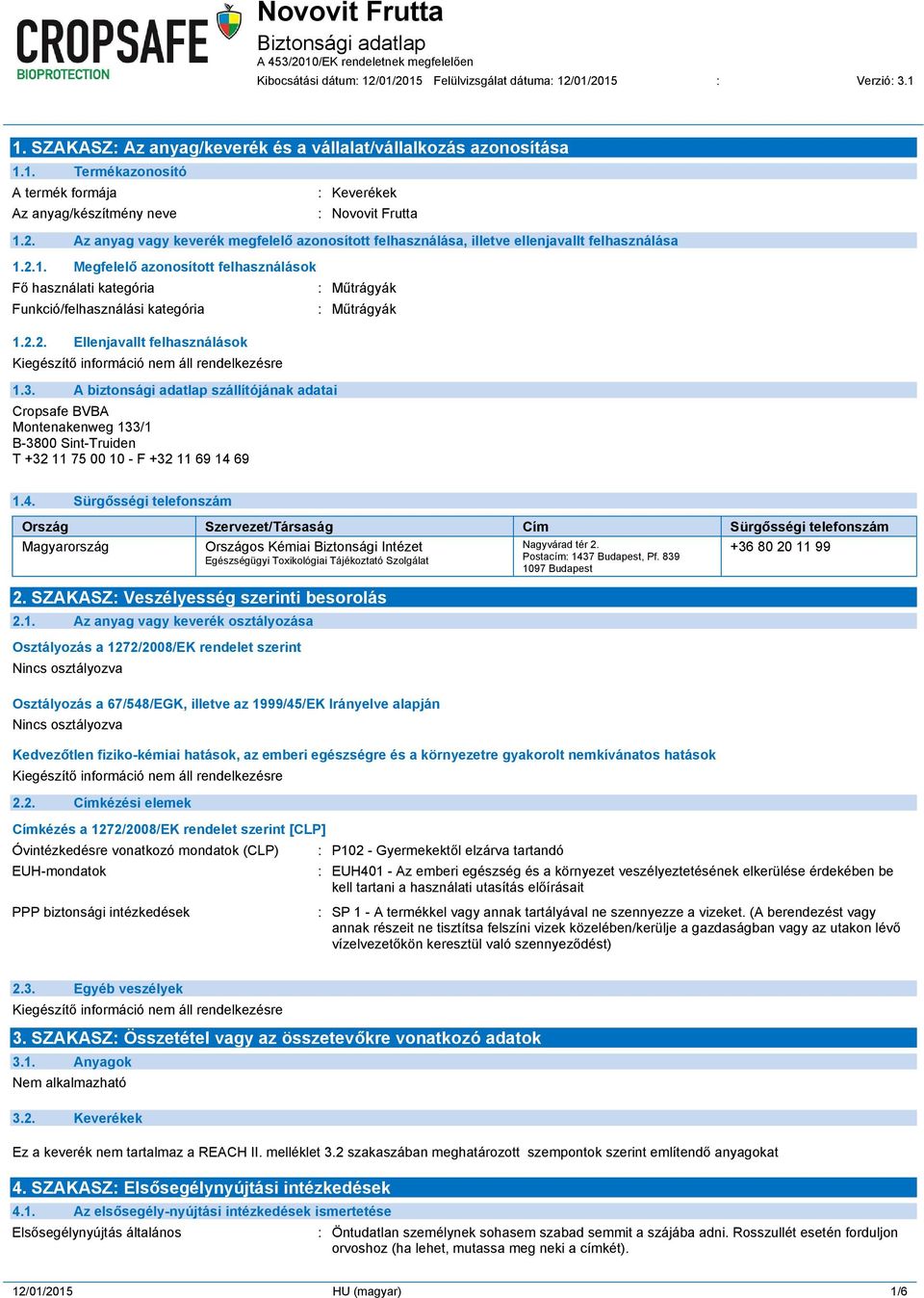 2.2. Ellenjavallt felhasználások 1.3. A biztonsági adatlap szállítójának adatai Cropsafe BVBA Montenakenweg 133/1 B-3800 Sint-Truiden T +32 11 75 00 10 - F +32 11 69 14 