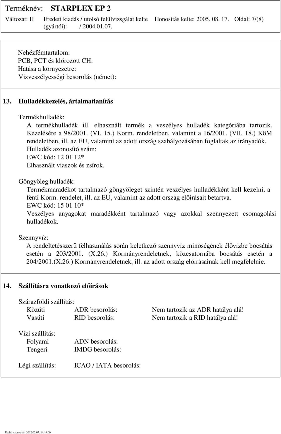 rendeletben, valamint a 16/2001. (VII. 18.) KöM rendeletben, ill. az EU, valamint az adott ország szabályozásában foglaltak az irányadók.