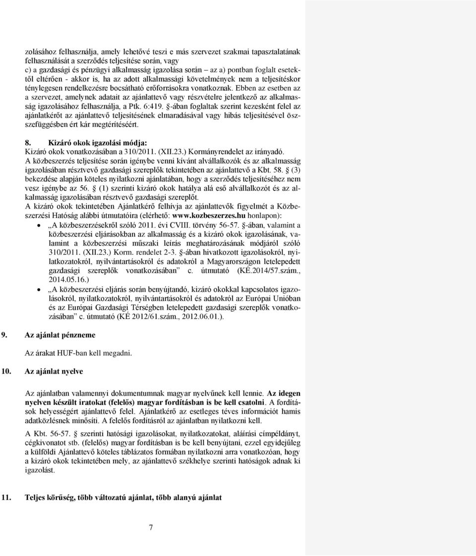 Ebben az esetben az a szervezet, amelynek adatait az ajánlattevő vagy részvételre jelentkező az alkalmasság igazolásához felhasználja, a Ptk. 6:419.
