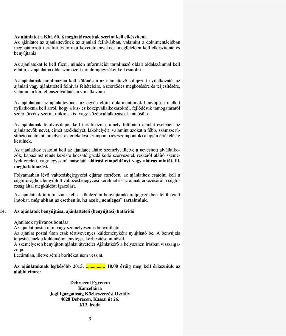 Az ajánlatokat le kell fűzni, minden információt tartalmazó oldalt oldalszámmal kell ellátni, az ajánlatba oldalszámozott tartalomjegyzéket kell csatolni.