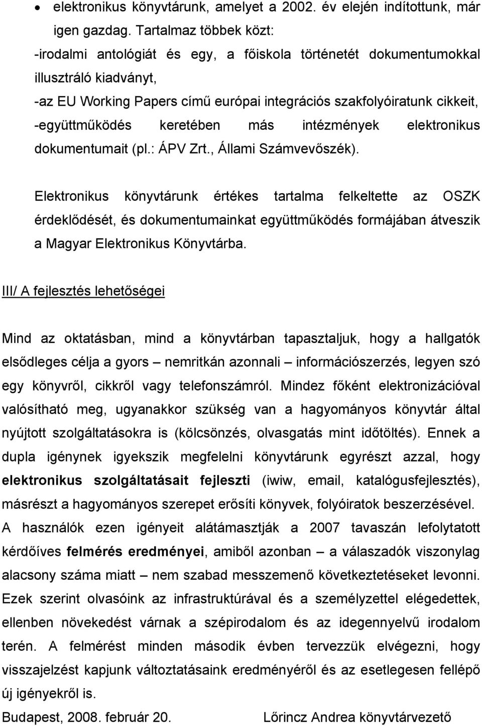 -együttműködés keretében más intézmények elektronikus dokumentumait (pl.: ÁPV Zrt., Állami Számvevőszék).