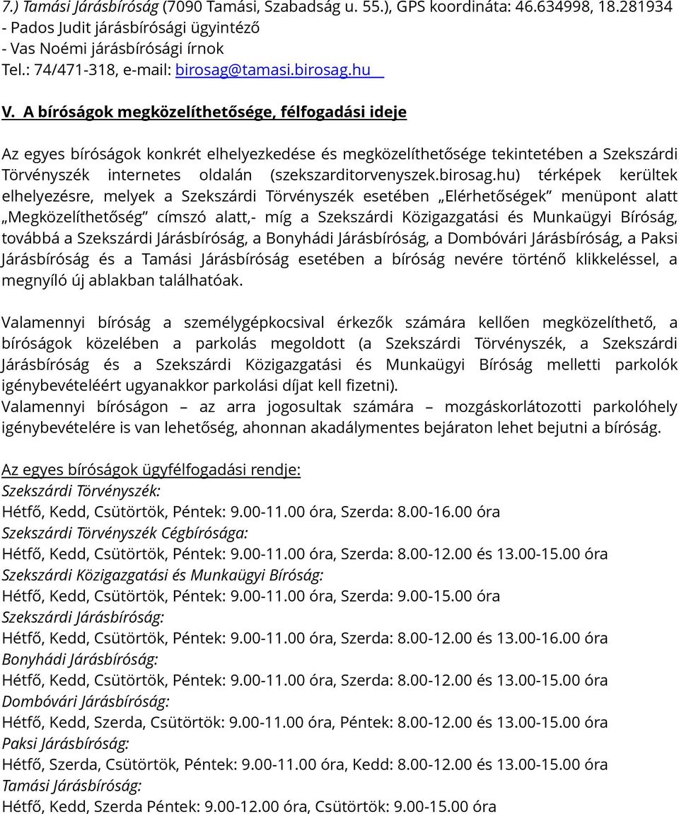 A bíróságok megközelíthetősége, félfogadási ideje Az egyes bíróságok konkrét elhelyezkedése és megközelíthetősége tekintetében a Szekszárdi Törvényszék internetes oldalán (szekszarditorvenyszek.